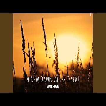 A New Dawn After Dark!