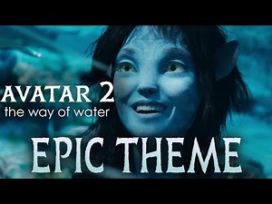 Avatar 2: The Way of Water Theme | Soundtrack - EPIC VERSION