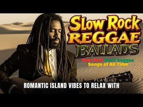 Best Soft Rock Reggae Songs of All Time | Romantic Island Vibes to Relax With