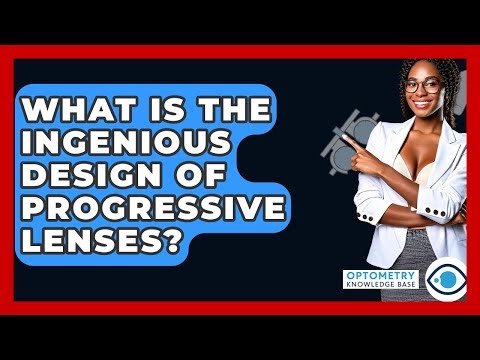 What Is The Ingenious Design Of Progressive Lenses? - Optometry Knowledge Base