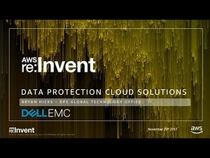 AWS re:Invent 2017: AWS Enterprise Data Protection Done Right with Dell EMC (DEM42)