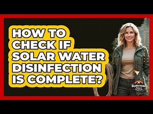 How To Check If Solar Water Disinfection Is Complete?