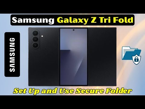 Samsung Galaxy Z Tri Fold: How to Set Up and Use Secure Folder – Full Guide