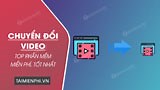[TaiMienPhi.Vn] Top 5 phần mềm chuyển đổi Video miễn phí, tốt nhất
