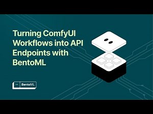 Webinar: Turning ComfyUI Workflows into API Endpoints with BentoML