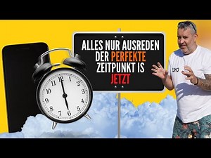 Der perfekte Zeitpunkt ist IMMER jetzt