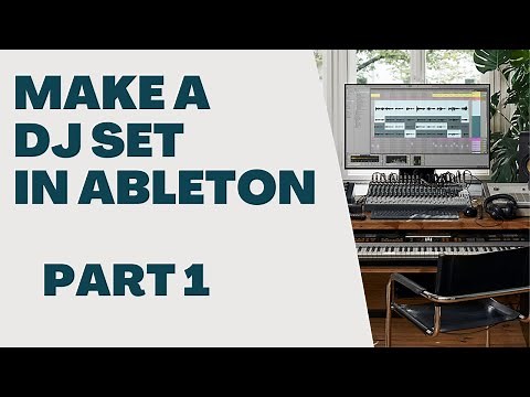 Make A DJ Set In Ableton Live - Part 1