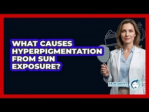 What Causes Hyperpigmentation From Sun Exposure?