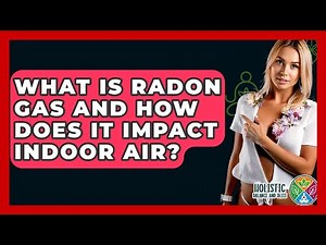 What Is Radon Gas And How Does It Impact Indoor Air? - Holistic Balance And Bliss