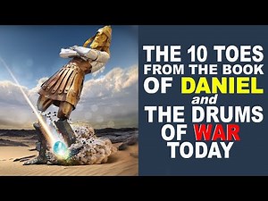 The Ten Toes from the Book of Daniel and Drums of War Today - BIBLE PROPHECY