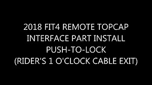 2018 FIT4 REMOTE TOPCAP INTERFACE PART INSTALL PUSH-TO-LOCK (Rider's 1 o'clock cable exit)