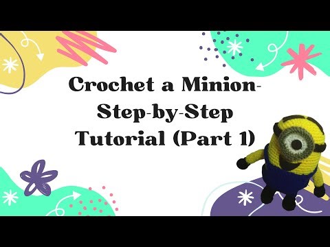 Crochet a Minion- Step-by-Step Tutorial (Part 1)