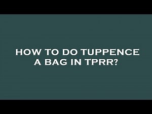 How to do tuppence a bag in tprr?