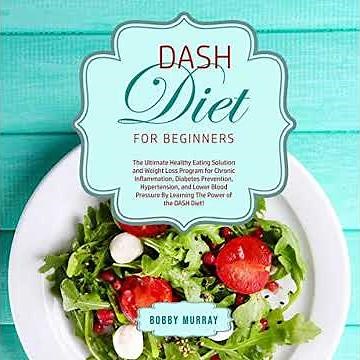 DASH Diet for Beginners: The Ultimate Healthy Eating Solution and Weight Loss Program for Chronic