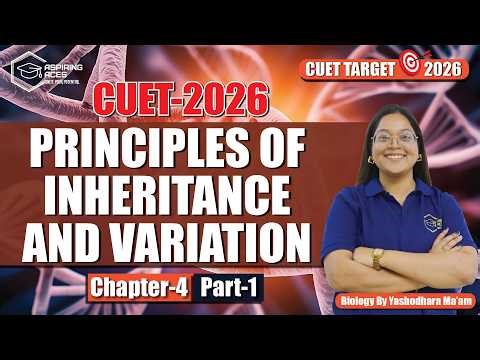 Principles of Inheritance & Variation Part-1 | Basics of Genetics | CUET Biology Target 2026