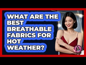 What Are The Best Breathable Fabrics For Hot Weather?