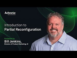The Basics Introduction to Partial Reconfiguration | Achronix Trainings