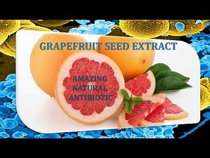 Grapefruit Seed Extract - An Amazing Natural Antibiotic