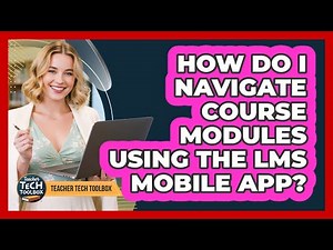 How Do I Navigate Course Modules Using the LMS Mobile App?