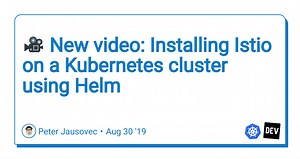 🎥 New video: Installing Istio on a Kubernetes cluster using Helm