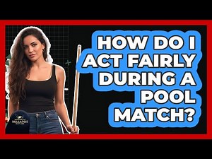 How Do I Act Fairly During A Pool Match?