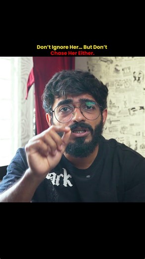 Don’t Ignore Her… But Don’t Chase Her Either.