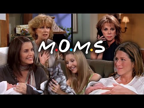 The Ones with the Moms | Friends