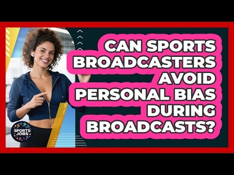 Can Sports Broadcasters Avoid Personal Bias During Broadcasts? - Sports Jobs