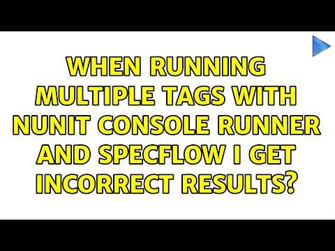 When running multiple tags with NUnit Console Runner and SpecFlow I get incorrect results?