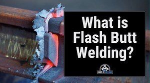 What is Flash Butt Welding and How Does it Work? - Kings of Welding