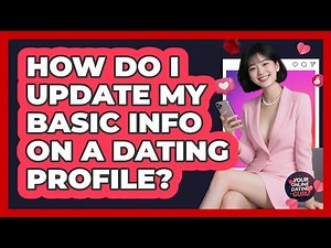 How Do I Update My Basic Info on a Dating Profile?
