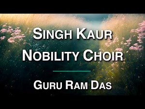 Guru Ram Das - Singh Kaur with Nobility Choir Healing Music for Protection Stress Relief & Peace