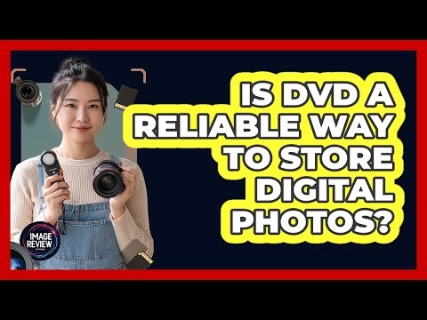 Is DVD A Reliable Way To Store Digital Photos?