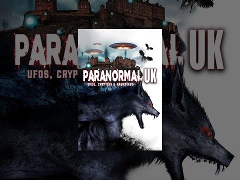 Paranormal UK: UFOs, Cryptids & Hauntings