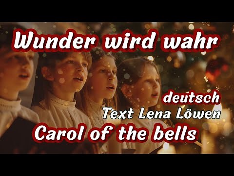 Carol of the Bells in German – Miracles Come True (Worship), Christmas carol, lyrics by Lena Löwen