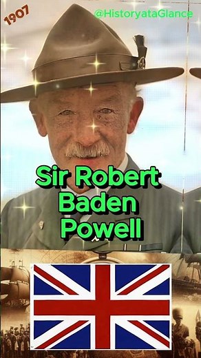 History at a Glance - 1907 July 29, Sir Robert Baden-Powell establishes the Boy Scouts in England