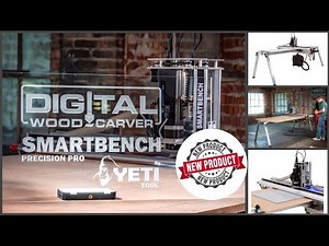 Introducing the Digital Wood Carver Smartbench Precision Pro , by Yeti Tools