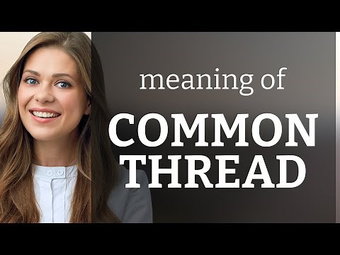 Understanding the Phrase "Common Thread": A Guide for English Learners