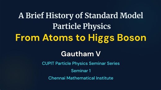 CUPIT Particle Physics Seminar Series: Seminar 1 | Gautham V | CUPIT CMI | Gautham V
