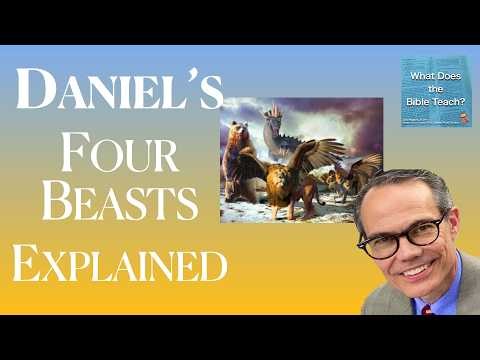 Daniel’s Four Beasts Explained, and the Meaning for Christians Today