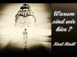 Warum sind wir hier ? - Karl Riedl