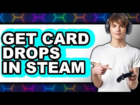 How To Get Card Drops In Steam (Updated)