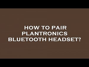 How to pair plantronics bluetooth headset?