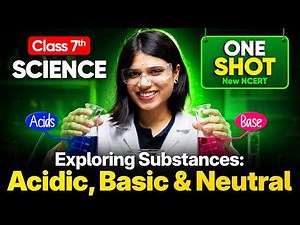 Class 7 Science Chapter 2 | Acids, Bases & Neutral | Full Chapter in One Shot l New NCERT