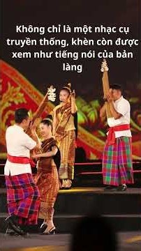 SIENG KHEN LAO – ÂM THANH CỦA BẢN LÀNG LÀO TẠI LỄ HỘI VĂN HÓA THẾ GIỚI Ở HÀ NỘI