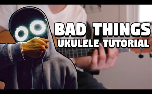 Bad things-Boywithuke尤克里里教学