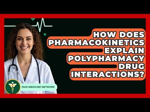 How Does Pharmacokinetics Explain Polypharmacy Drug Interactions? - Pain Medicine Network