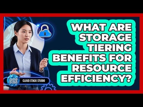 What Are Storage Tiering Benefits For Resource Efficiency?