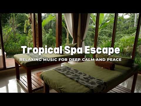 Tropical Spa Escape | Relaxing Music For Calm and Peace | Meditation
