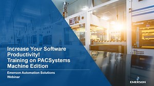 Increase your software productivity! Training on PACSystems Machine Edition - Emerson Video Library